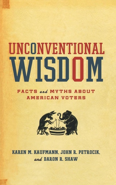 Unconventional Wisdom: Facts and Myths about American Voters