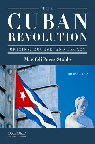 The Cuban Revolution Origins, Course and Legacy
