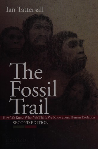 The Fossil Trail How We Know what We Think We Know about Human Evolution