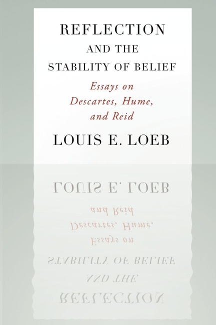 Reflection and the Stability of Belief: Essays on Descartes, Hume, and Reid