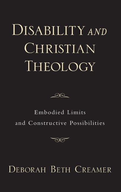 Disability and Christian Theology: Embodied Limits and Constructive Possibilities