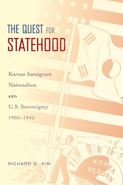Quest for Statehood: Korean Immigrant Nationalism and U.S. Sovereignty, 1905-1945