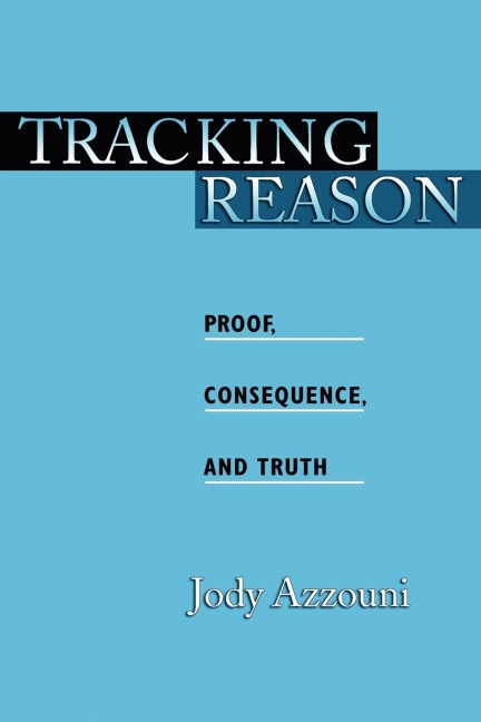 Tracking Reason: Proof, Consequence, and Truth