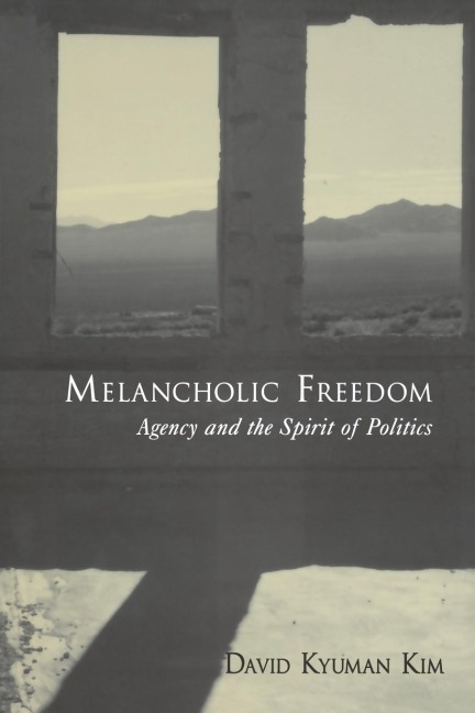Melancholic Freedom: Agency and the Spirit of Politics