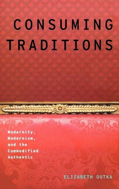 Consuming Traditions: Modernity, Modernism, and the Commodified Authentic