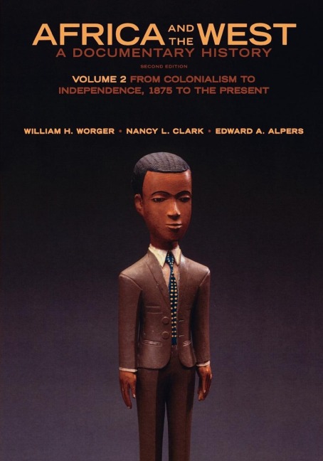 Africa and the West: A Documentary History, Volume 2: From Colonialism to Independence, 1875 to the Present