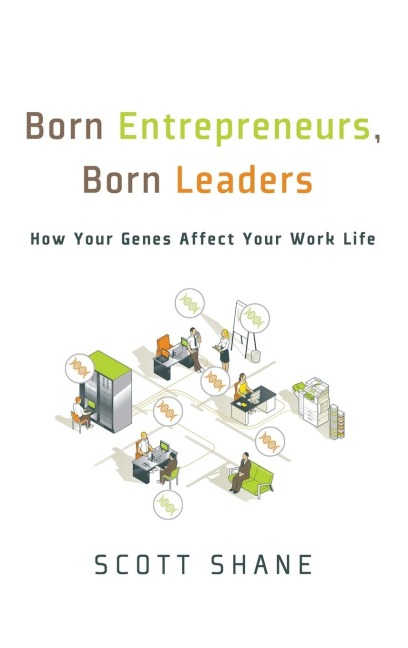 Born Entrepreneurs, Born Leaders: How Your Genes Affect Your Work Life