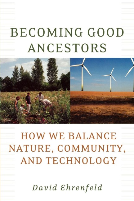 Becoming Good Ancestors: How We Balance Nature, Community, and Technology