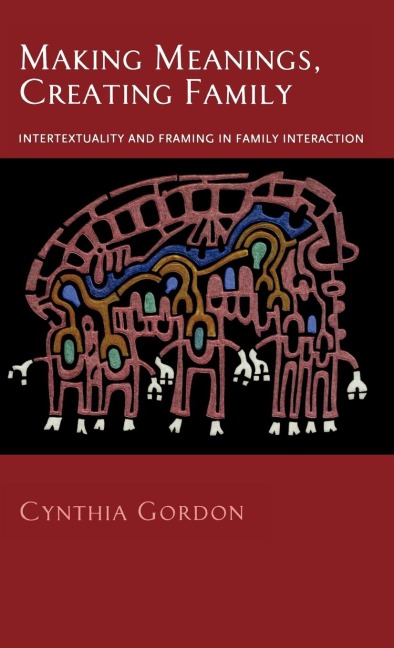 Making Meanings, Creating Family: Intertextuality and Framing in Family Interaction