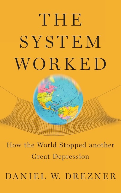 System Worked: How the World Stopped Another Great Depression