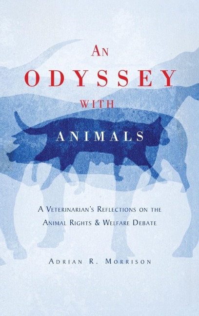 An Odyssey with Animals: A Veterinarians Reflections on the Animal Rights & Welfare Debate