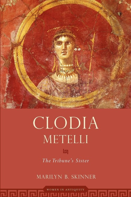 Clodia Metelli: The Tribunes Sister