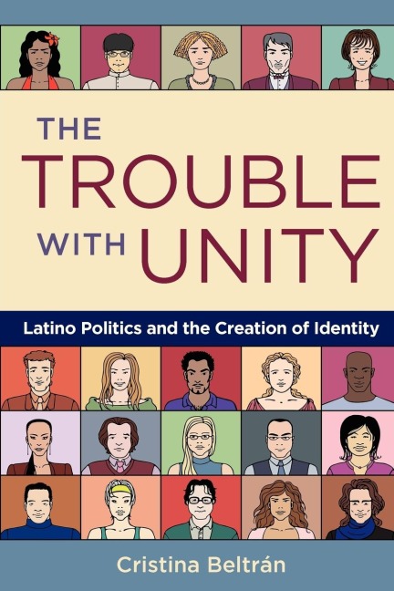The Trouble with Unity: Latino Politics and the Creation of Identity