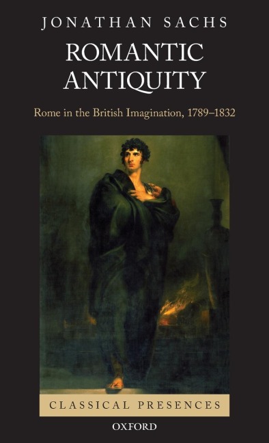 Romantic Antiquity: Rome in the British Imagination, 1789-1832