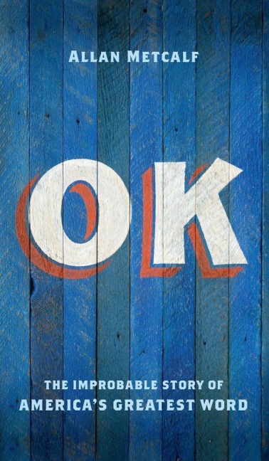 Ok: The Improbable Story of Americas Greatest Word