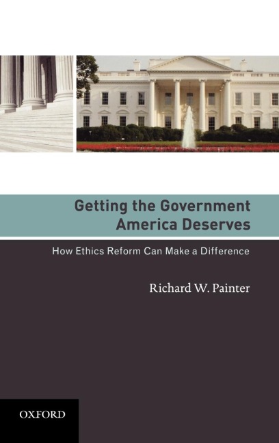 Getting the Government America Deserves: How Ethics Reform Can Make a Difference