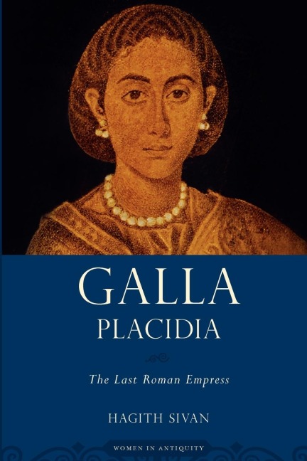 Galla Placidia: The Last Roman Empress
