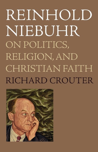 Reinhold Niebuhr: On Politics, Religion, and Christian Faith