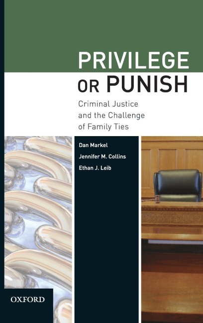 Privilege or Punish: Criminal Justice and the Challenge of Family Ties