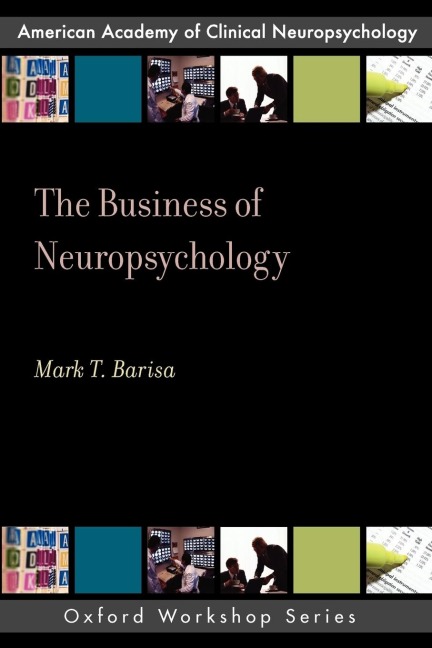 The Business of Neuropsychology: A Practical Guide