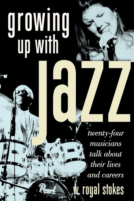 Growing Up with Jazz: Twenty Four Musicians Talk about Their Lives and Careers