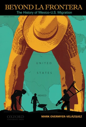 Beyond la Frontera The History of Mexico-U.S. Migration