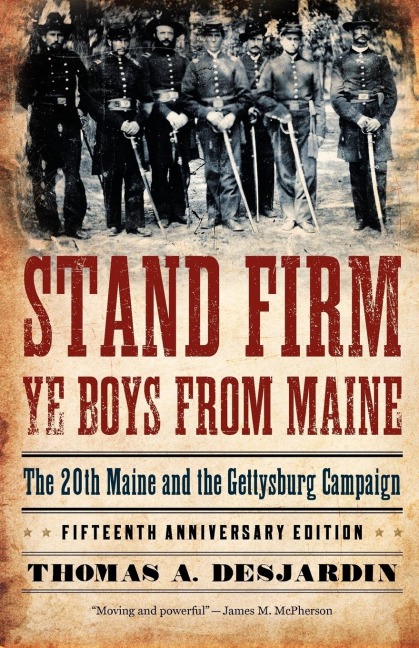 Stand Firm Ye Boys from Maine: The 20th Maine and the Gettysburg Campaign