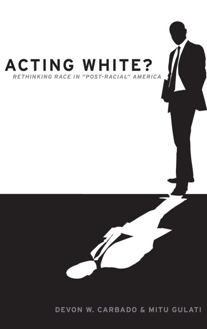 Acting White?: Rethinking Race in Post-Racial America