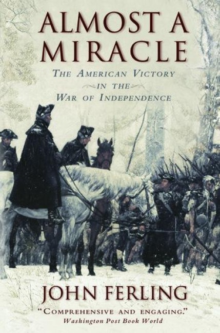 Almost a Miracle: The American Victory in the War of Independence