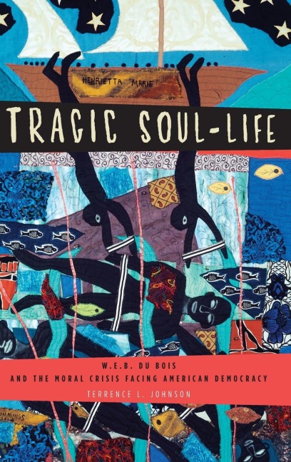 Tragic Soul-Life: W.E.B. Du Bois and the Moral Crisis Facing American Democracy