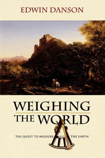 Weighing the World: The Quest to Measure the Earth