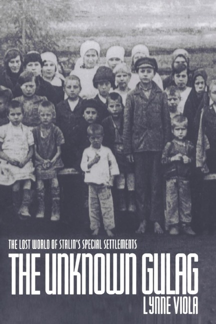The Unknown Gulag: The Lost World of Stalins Special Settlements