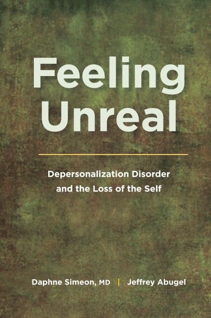 Feeling Unreal: Depersonalization Disorder and the Loss of the Self