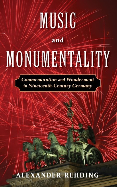 Music and Monumentality: Commemoration and Wonderment in Nineteenth-Century Germany