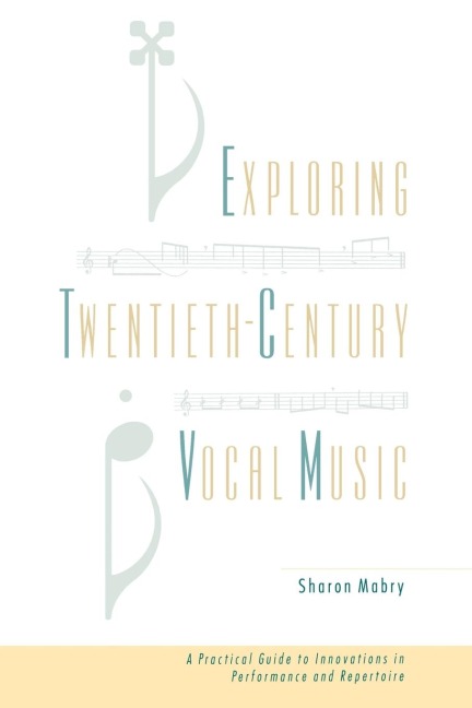 Exploring Twentieth Century Vocal Music: A Practical Guide to Innovations in Performance and Repertoire
