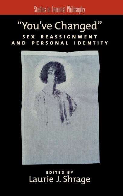 You've Changed: Sex Reassignment and Personal Identity (Studies in Feminist Philosophy)