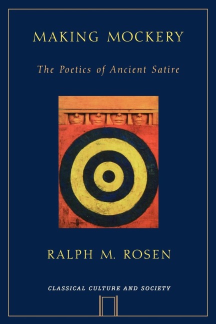 Making Mockery: The Poetics of Ancient Satire