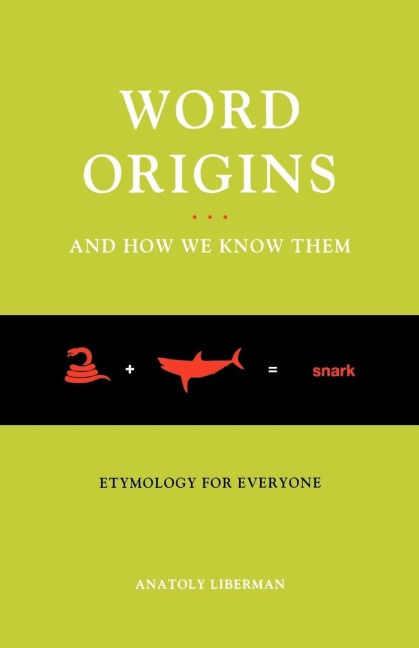 Word Origins... and How We Know Them: Etymology for Everyone