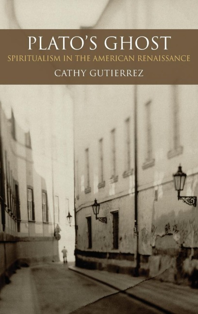 Platos Ghost: Spiritualism in the American Renaissance