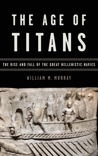 Age of Titans: The Rise and Fall of the Great Hellenistic Navies