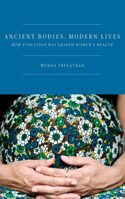 Ancient Bodies, Modern Lives: How Evolution Has Shaped Womens Health