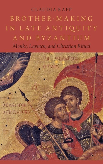 Brother-Making in Late Antiquity and Byzantium: Monks, Laymen, and Christian Ritual