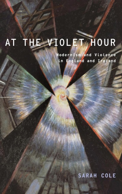 At the Violet Hour: Modernism and Violence in England and Ireland