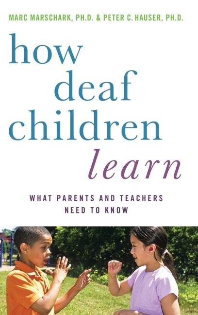 How Deaf Children Learn: What Parents and Teachers Need to Know /