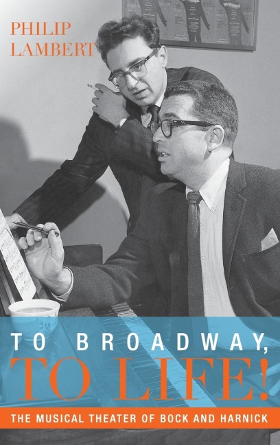 To Broadway, to Life!: The Musical Theater of Bock and Harnick