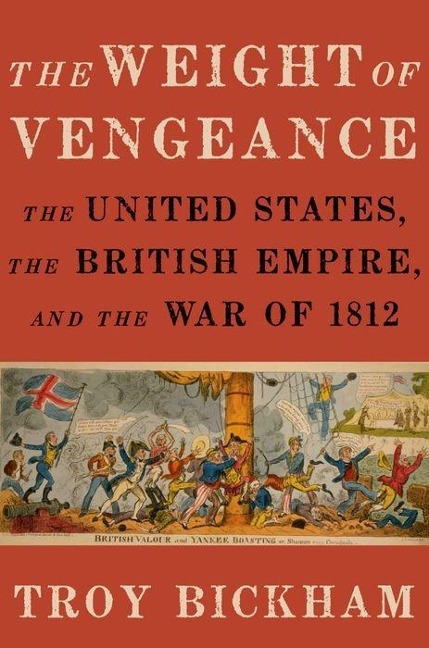 Weight of Vengeance: The United States, the British Empire, and the War of 1812