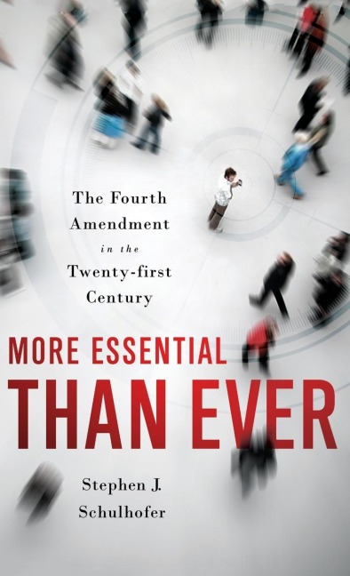 More Essential Than Ever: The Fourth Amendment in the Twenty First Century