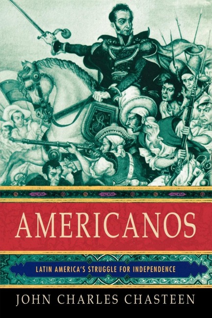 Americanos: Latin Americas Struggle for Independence
