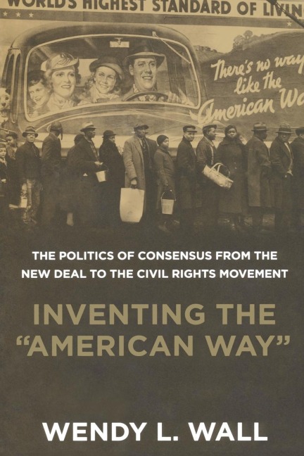 Inventing the American Way: The Politics of Consensus from the New Deal to the Civil Rights Movement