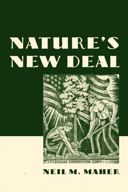 Natures New Deal: The Civilian Conservation Corps and the Roots of the American Environmental Movement